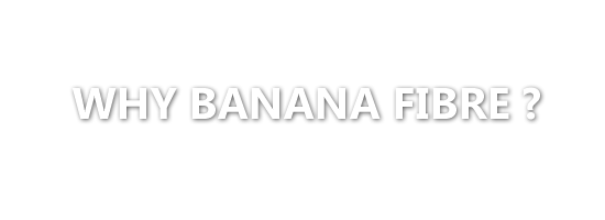 Click here to find out why we chose to use banana fibre?